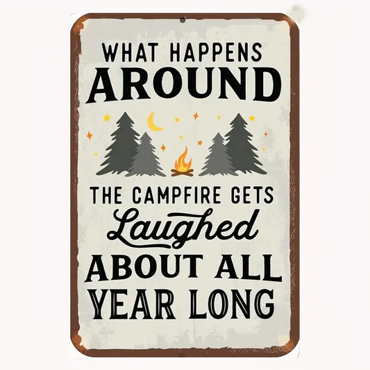 "What Happens Around the Campfire Gets Laughed About All Year Long" Metal Sign